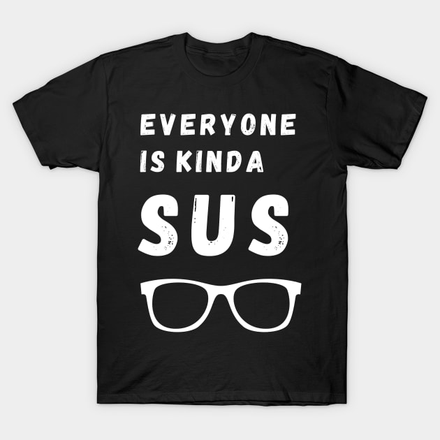 Everyone is kinda sus T-Shirt by Just Simple and Awesome